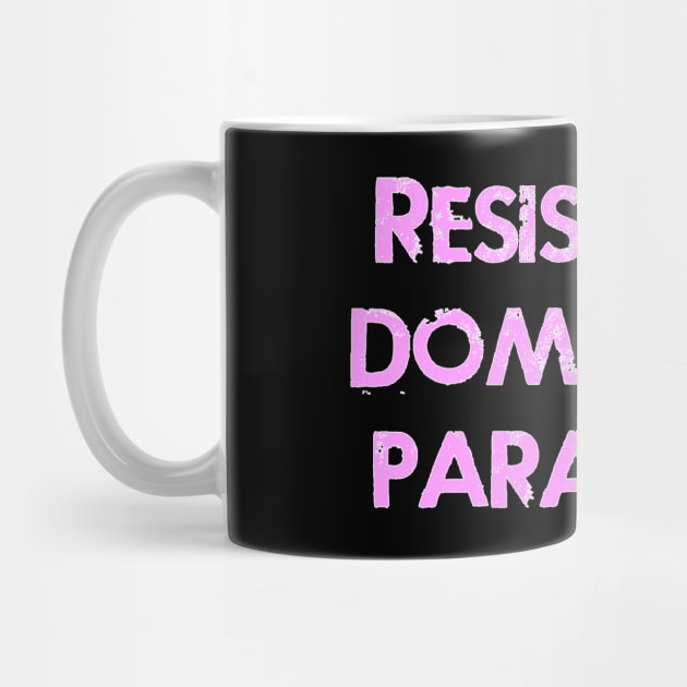 Resist the Dominant Paradigm by MotoGirl